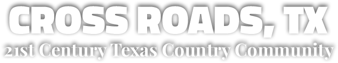 Cross Roads, TX - 21st Century Texas Country Community
