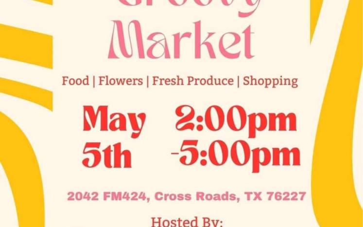 Groovy Market; Food; Flowers; Fresh Produce; Shopping; May 5th 2-5pm; 2042 FM424, Cross Roads, TX 76227; Hosted by: Boss Ladies