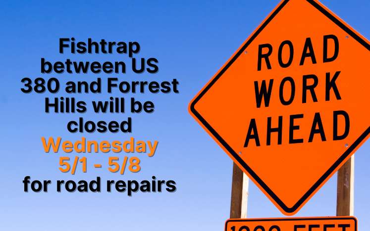 Fishtrap between US 380 and Forrest Hills will be closed Wednesday, 5/1 - 5/8 for road repairs