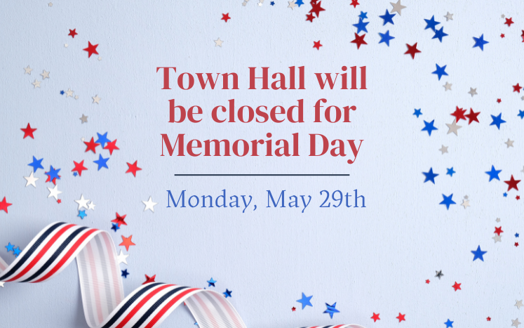 town hall will be closed Monday, May 29th for Memorial Day