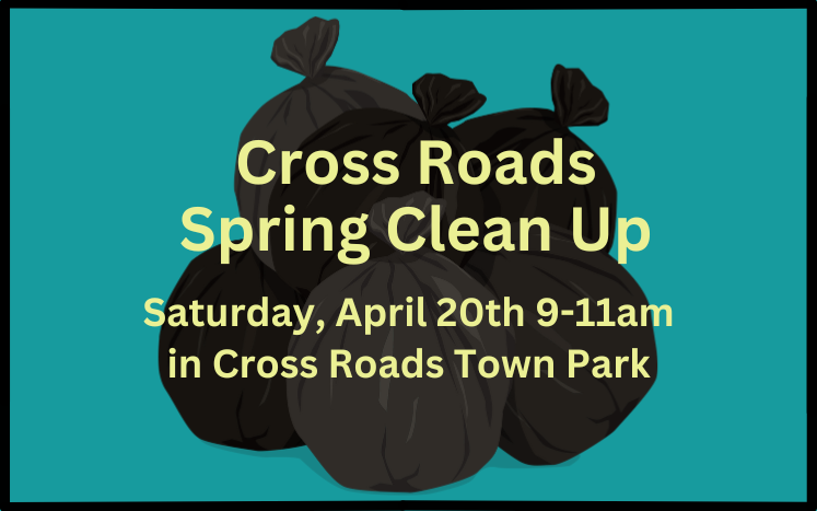 Cross Roads Spring Clean Up; Saturday, April 20th 9-11am in Cross Roads Town Park