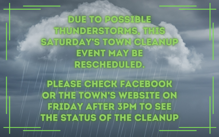 Due to possible thunderstorms, this Saturday’s Town Cleanup event may be rescheduled.