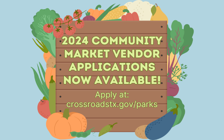 2024 Community Market Vendor Applications  now available! Apply at: crossroadstx.gov/parks