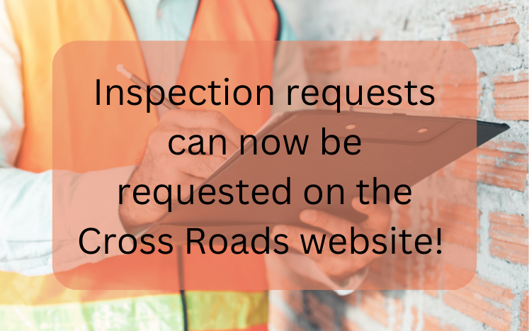 inpsection requests can now be requested on the Cross Roads website
